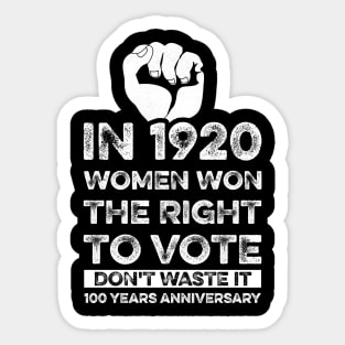 Women's , In 1920 Women Won The Right To Vote Don't Waste It , 100 year anniversary Gift Sticker